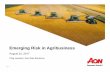Emerging Risk in Agribusiness · 2017-08-30 · About Aon Aon plc (NYSE:AON) is a leading global professional services firm providing a broad range of risk, retirement and health