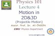 Physics 101 Lecture 4 Motion in 2D&3D Physics 101 Lecture 4 Motion in 2D&3D (Projectile Motion) Assist.