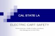 ELECTRIC CART SAFETY - Cal State LAElectric Cart Safety Training (this course) State Vehicle Defensive Driving Course Demonstration of proper driving technique and knowledge of driving