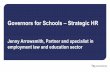 Governors for Schools – Strategic HR...Governors for Schools – Strategic HR Jenny Arrowsmith, Partner and specialist in employment law and education sector Strategic HR Reducing