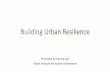 Building Urban Resilience...1. Comparative Analysis: • Regional, National, Sub-National, City • Short Term & Long Term 2. Vulnerability and capacity Mapping 3. Historical Analysis