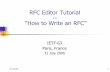 RFC Editor Tutorial -- “How to Write an RFC” · 2005-07-16 · 31 Jul 05 RFC Editor 2 Goals of this Tutorial Introduction to the RFC process for newcomers Hints for old hands.