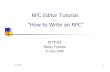 RFC Editor Tutorial -- “How to Write an RFC”xml.coverpages.org/IETF-RFC-Tutorial63-2005.pdf · 31 Jul 05 RFC Editor 7 RFCs RFC document series Begun by Steve Crocker [RFC 3] and