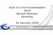 GCE O-Level Examination 2019 Result Release Briefing 13 ... · GCE O-Level Examination 2019 Result Release Briefing 13 January 2020. Gentle Reminder ... •Make full use of 12 choices.