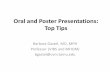 Oral and Poster Presentations: Top Tips pres_oral...Tips for Poster Presentations 28. If you can, base the poster on images that present key messages and attract viewers. 29. Plan