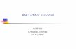 RFC Editor Tutorialweb.mit.edu/rfc/rfc-editor/tutorial69.pdf · 22 July 2007 RFC Editor 4 RFCs RFC document series Begun by Steve Crocker [RFC 3] and Jon Postel in 1969 Informal memos,