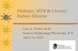Diabetes, HTN & Chronic Kidney Disease...Chronic Kidney Disease (CKD) 20 million Americans have CKD (1out of 9 persons) Higher morbidity and mortality on dialysis – Diabetic life