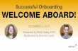 Successful Onboarding WELCOME ABOARD! - Xenium HRmktg.xeniumhr.com/acton/attachment/7928/f-021a/1/-/-/-/-/Successf… · Successful Onboarding WELCOME ABOARD! DECEMBER 3, 2015 . Presented