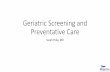 Geriatric Screening and Preventative Care · Geriatric Screening and Preventative Care Sarah Peila, MD. Objectives • Review screening guidelines for patients > 75 years old for