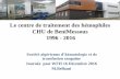 Le centre de traitement des hémophiles CHU de BeniMessous ... · - 3000 attendus 546 hémophiles recensés*. * Réunion de la SAHTS Décembre 1996 . Le centre des hémophiles •Dédié