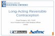 Long-Acting Reversible Contraception - AFMC · Long-Acting and Reversible Contraception (LARC) • Increase awareness of the safety and reliability • Increase education and awareness