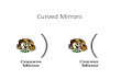 Curved Mirrors - Central Bucks School District€¦ · Convex Mirror Example •A convex mirror has a focal length of -50 cm. A 20 cm tall object is placed on the principal axis,