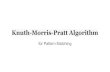 Knuth-Morris-Pratt Algorithmpeople.cs.pitt.edu/~aus/cs1501/KMP_algorithm.pdf · 2016-10-18 · Knuth-Morris-Pratt Algorithm Takes advantage of the information about already matched