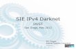 SIE IPv4 Darknet · 2015-06-30 · SIE IPv4 Darknet DUST San Diego, May 2012 Eric Ziegast Internet Systems Consortium Deck Version 0.2