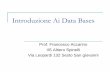 Introduzione Ai Data Bases - Prof.Accarino Ai DataBase… · Introduzione Ai Data Bases Prof. Francesco Accarino IIS Altiero Spinelli Via Leopardi 132 Sesto San giovanni. ... Database