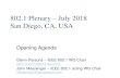 802.1 Opening Plenarygrouper.ieee.org/groups/802/1/files/public/minutes/... · 802.1 Plenary –July 2018 San Diego, CA, USA Opening Agenda Glenn Parsons –IEEE 802.1 WG Chair glenn.parsons@ericsson.com