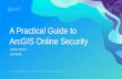 A Practical Guide to ArcGIS Online Security · •Integrating your apps with OAuth 2.0 ... Enterprise Identities •Use your own identity provider-SAML 2.0-ADFS-NetIQ Access Manager-Shibboleth-
