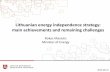 Lithuanian energy independence strategy: main achievements ... · Achievements (III): Electricity interconnections These power links will eliminate energy island status of Baltic