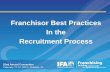 Franchisor Best Practices In the Recruitment Process...• Overcoming the emotional hurdles. • Commitment to the franchise recruiting process. ... Trust and transparency builds the