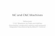 NC and CNC Machines · NC & DNC •NC developed in 1950’s •CNC developed in 1970s •Numerical Control: A system in which actions are controlled by direct insertion of numerical