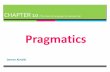 Pragmatics - KSUfac.ksu.edu.sa/.../eng_222_-_chapter_10_-_pragmatics.pdfPragmatics: The study of the speaker meaning. i.e. meaning in CONTEXT (Contextual Meaning). CONTEXT S There