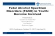 Fetal Alcohol Spectrum Disorders (FASD) in Youth: …Disorders (FASD) in Youth: Become Involved Presented by: Gordon R. Hodas MD Dianna Brocious Lyn Becker Shannon Fagan RCPA Conference,