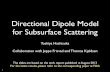 Directional Dipole Model for Subsurface Scatteringhachisuka/dirpole_tr...Directional Dipole Model for Subsurface Scattering Toshiya Hachisuka Collaboration with Jeppe Frisvad and Thomas