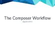 The Composer Workﬂow · • Composer.json ﬁle describes the dependencies of a project & some additional meta data. • Composer.lock ﬁle deﬁnes the result of composer.json