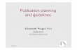 Publication planning and guidelines · Publication planning and guidelines Elizabeth Wager PhD Sideview liz@sideview.demon.co.uk . Publication planning ! Publishing other people’s