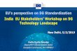EU’s perspective on 5G Standardisation India EU Stakeholders’ … · 2019-02-14 · •5G Action plan, fostering 5G deployment in Europe calling for Trial Roadmap –Up to 700