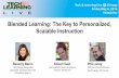 Scalable Instruction Blended Learning: The Key to Personalized, · 2017-12-07 · Blended Learning A formal education program in which a student learns: at least in part through online