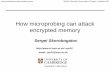 How microprobing can attack encrypted memorysps32/ahsa2017_slides.pdfHow microprobing can attack encrypted memory AHSA2017 Workshop, Vienna, Austria, 30 August –1 September 20175