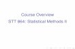 Course Overview STT 864: Statistical Methods II...3/29 References I Faraway, J. (2005), Extending the Linear Model with R: Generalized Linear, Mixed Effects and Nonparametric Regression