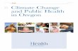 2018 Climate Change and Public Health in Oregon · 2018-12-13 · PUBLIC HEALTH DIVISON Kate Brown, Governor November 2018 CLIMATE CHANGE AND PUBLIC HEALTH IN OREGON Executive Summary