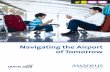 Navigating the Airport of Tomorrow - Amadeus · pace with customer expectations and utilize these new platforms to improve loyalty and travel efficiency. At the heart of this enriched