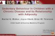 Sedentary Behaviour in Children with a Chronic Disease and ...fhsweb.csu.mcmaster.ca/chemp/documents/RachelWalker... · Sedentary Behaviour in Children with a Chronic Disease and