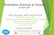 Nutrition, Exercise & Cancer · 2018-07-06 · Nutrition, Exercise & Cancer IWMF 2018 Stacy Kennedy, MPH, RD/LDN, CSO Senior Clinical Nutritionist, Dana-Farber Cancer Institute/Brigham