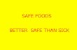 SAFE FOODS BETTER SAFE THAN SICK - uml.edufaculty.uml.edu/jhojnacki/83.123/Documents/SafeFoods.pdf · •Traced to Salmonella in Peter Pan peanut butter •Pulled from shelves •Symptoms: