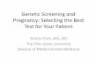 Genetic Screening and Pregnancy: Selecting the Best Test ... · –“Genetic Sonogram” sensitivity 75% detection DS * Benacerraf, 2005. Second Trimester Ultrasound . Clinical Scenario
