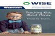 Teaching Kids About Money - Wedbush Securities · matters is to not discuss ﬁ nance with their children and “let kids be kids.” of teens report looking to their parents for