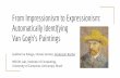 Automatically Identifying From Impressionism to Expressionism: … · 2016-09-23 · From Impressionism to Expressionism: Automatically Identifying Van Gogh's Paintings Guilherme