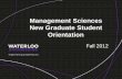 Management Sciences New Graduate Student Orientation€¦ · student is progressing and assist in the awarding of scholarships. • We will review all reports and will provide feedback