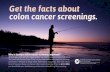 Get the facts about colon cancer screenings. · colon cancer. The test is done at home, where you collect several samples of your stool and then send them to the lab for testing.