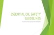 ESSENTIAL OIL SAFETY GUIDELINES€¦ · Essential oils are heavily concentrated. ... oils with a carrier does NOT dilute the effects of the essential oil. Helps deliver essential