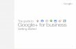 The guide to Google+ for business · 6 Create a Page Select a category on the left that best describes the type of page you want to create. Be sure to select ‘Local Business or