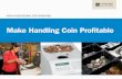 Make Handling Coin Profitable - Cummins Allison · your coin management strategy Grocery stores that have coin redemption machines are likely to draw more business than ever, as many