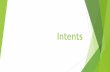 Intents - FACOMbacala/ANDROID/4 - Intents.pdf · 2016-09-08 · Intent Objetos responsáveis por passar informações, como se fossem mensagens, para os principais componentes da