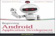 Beginning Android Application Development kaushal... · 2016-09-23 · Android Devices in the Market 4 The Android Market 6 Obtaining the Required Tools 6 Eclipse 7 Android SDK 7