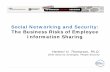 Social Networking and Security: The Business Risks of ...€¦ · Social Networking and Security: The Business Risks of Employee Information Sharing Herbert H. Thompson, Ph.D. Chief