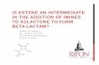 IS KETENE AN INTERMEDIATE IN THE ADDITION OF IMINES …discus/muccc/muccc24/MUCCC24-K...o β-Lactams make up one of the three largest groups of antibiotics. o Penicillin 2. BETA-LACTAMS